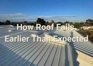 How Roof Fails Earlier Than Expected -Total Roofing and Cladding