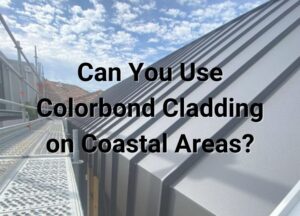 Can You Use Colorbond Cladding on Coastal Areas?